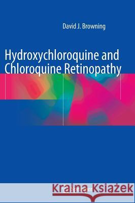 Hydroxychloroquine and Chloroquine Retinopathy David J. Browning 9781493905966 Springer