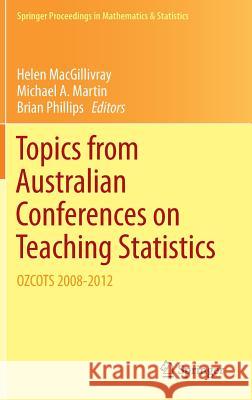 Topics from Australian Conferences on Teaching Statistics: Ozcots 2008-2012 Macgillivray, Helen 9781493906024