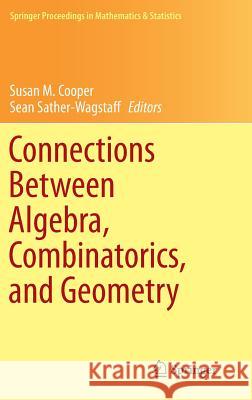 Connections Between Algebra, Combinatorics, and Geometry Susan M. Cooper Sean Sather-Wagstaff 9781493906253