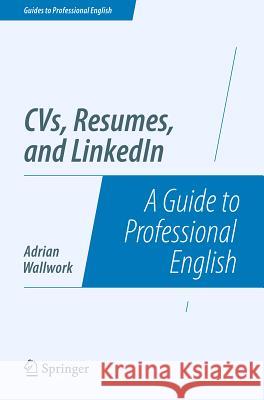 Cvs, Resumes, and Linkedin: A Guide to Professional English Wallwork, Adrian 9781493906468 Springer