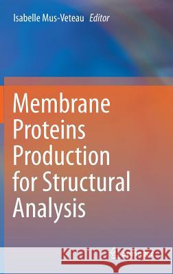 Membrane Proteins Production for Structural Analysis Isabelle Mus-Veteau 9781493906611 Springer