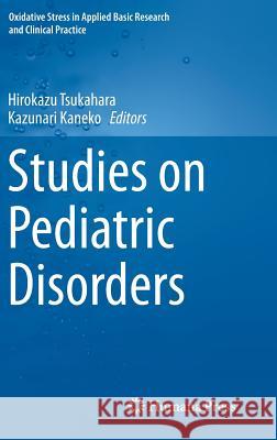 Studies on Pediatric Disorders Hirokazu Tsukahara Kazunari Kaneko 9781493906789 Springer