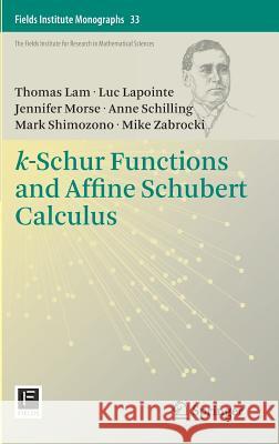 K-Schur Functions and Affine Schubert Calculus Lam, Thomas 9781493906819 Springer