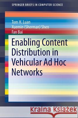 Enabling Content Distribution in Vehicular Ad Hoc Networks Tom H. Luan Xuemin (Sherman) Shen Fan Bai 9781493906901