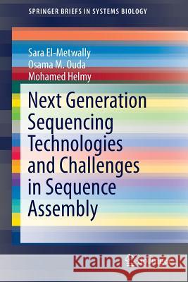 Next Generation Sequencing Technologies and Challenges in Sequence Assembly Mohamed Helmy Sara El-Metwall Osama M. Ouda 9781493907144 Springer