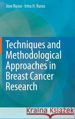 Techniques and Methodological Approaches in Breast Cancer Research Jose Russo Irma H. Russo 9781493907175