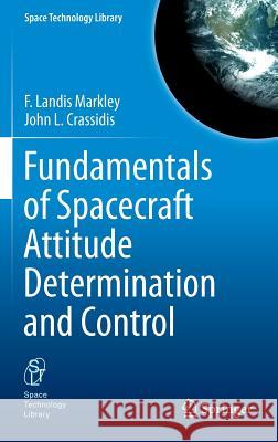 Fundamentals of Spacecraft Attitude Determination and Control F. Landis Markley John L. Crassidis 9781493908011 Springer