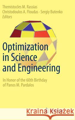 Optimization in Science and Engineering: In Honor of the 60th Birthday of Panos M. Pardalos Rassias, Themistocles M. 9781493908073