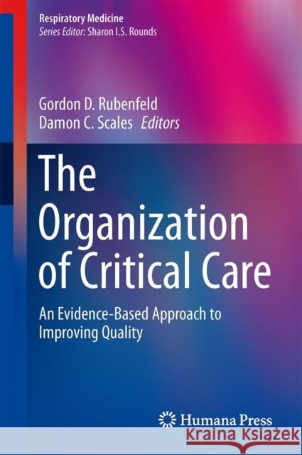 The Organization of Critical Care: An Evidence-Based Approach to Improving Quality Scales, Damon C. 9781493908103 Humana Press