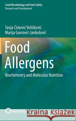 Food Allergens: Biochemistry and Molecular Nutrition Ćirkovic Veličkovic, Tanja 9781493908400 Springer