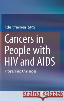 Cancers in People with HIV and AIDS: Progress and Challenges Yarchoan, Robert 9781493908585 Springer