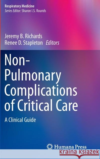 Non-Pulmonary Complications of Critical Care: A Clinical Guide Richards, Jeremy B. 9781493908721 Humana Press