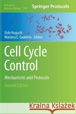 Cell Cycle Control: Mechanisms and Protocols Noguchi, Eishi 9781493908875