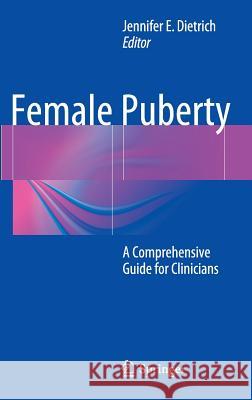 Female Puberty: A Comprehensive Guide for Clinicians Dietrich, Jennifer E. 9781493909117 Springer