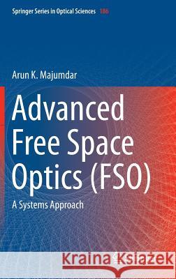 Advanced Free Space Optics (Fso): A Systems Approach Majumdar, Arun K. 9781493909179