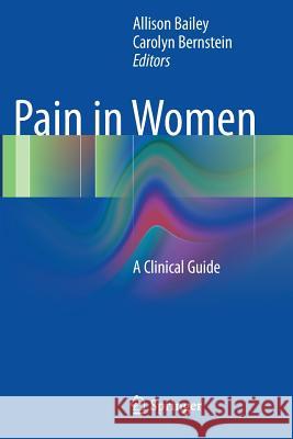 Pain in Women: A Clinical Guide Bailey, Allison 9781493909339 Springer