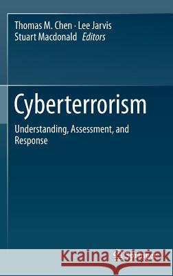 Cyberterrorism: Understanding, Assessment, and Response Chen, Thomas M. 9781493909612 Springer