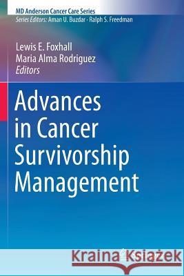 Advances in Cancer Survivorship Management Lewis E. Foxhall Maria Alma Rodriguez 9781493909858 Springer