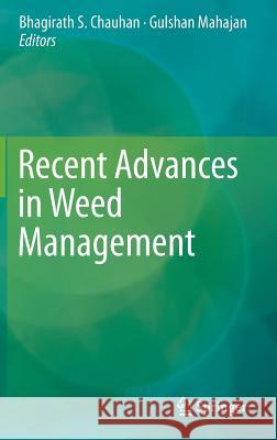 Recent Advances in Weed Management Bhagirath Chauhan Gulshan Mahajan 9781493910182