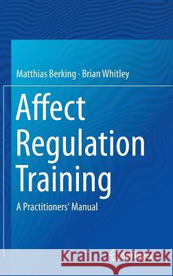 Affect Regulation Training: A Practitioners' Manual Berking, Matthias 9781493910212