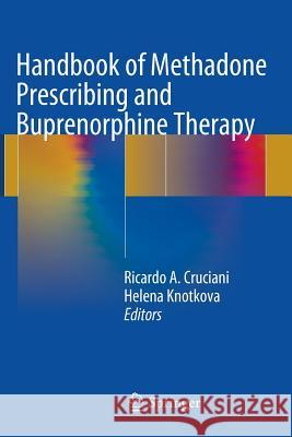 Handbook of Methadone Prescribing and Buprenorphine Therapy Ricardo A. Cruciani Helena Knotkova 9781493910427 Springer
