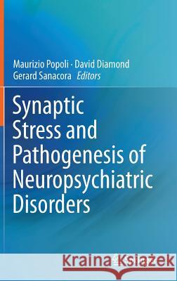 Synaptic Stress and Pathogenesis of Neuropsychiatric Disorders Maurizio Popoli David Diamond Gerard Sanacora 9781493910557 Springer