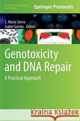 Genotoxicity and DNA Repair: A Practical Approach Sierra, L. María 9781493910670 Humana Press