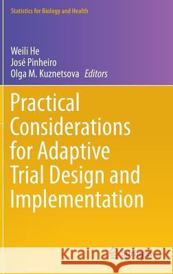 Practical Considerations for Adaptive Trial Design and Implementation Weili He Jose Pinheiro Olga M. Kuznetsova 9781493910991