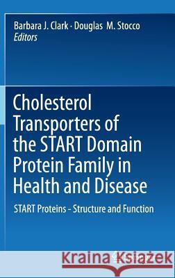 Cholesterol Transporters of the Start Domain Protein Family in Health and Disease: Start Proteins - Structure and Function Clark, Barbara J. 9781493911110 Springer