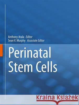 Perinatal Stem Cells Anthony Atala Sean V. Murphy 9781493911172 Springer