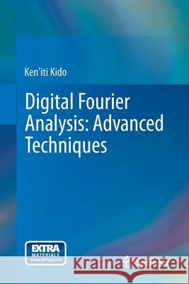 Digital Fourier Analysis: Advanced Techniques Kido, Ken'iti 9781493911264 Springer