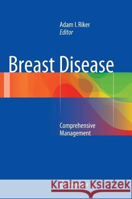 Breast Disease: Comprehensive Management Riker, Adam I. 9781493911448 Springer