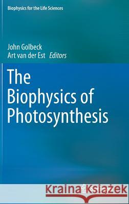 The Biophysics of Photosynthesis John Golbeck Art Est 9781493911479 Springer