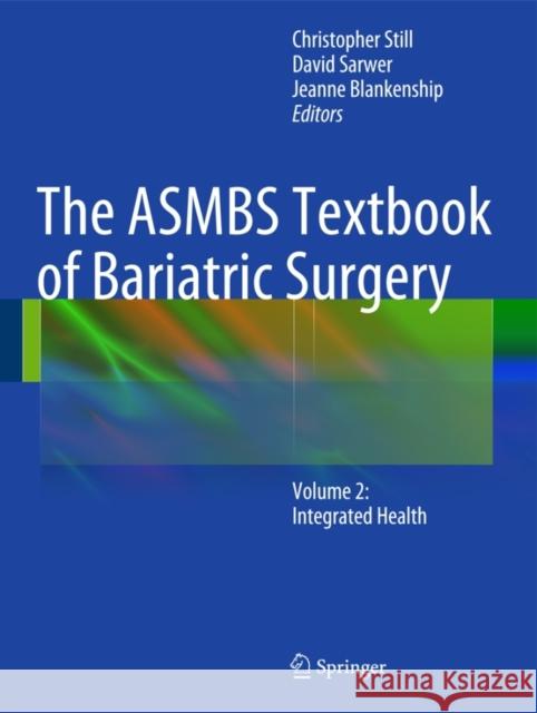 The ASMBS Textbook of Bariatric Surgery: Volume 2: Integrated Health Still, Christopher 9781493911967 Springer