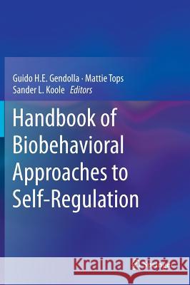 Handbook of Biobehavioral Approaches to Self-Regulation Guido H. E. Gendolla Sander L. Koole Mattie Tops 9781493912353