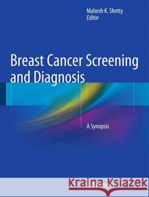 Breast Cancer Screening and Diagnosis: A Synopsis Shetty, Mahesh K. 9781493912667 Springer