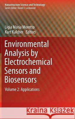 Environmental Analysis by Electrochemical Sensors and Biosensors: Applications Moretto, Ligia Maria 9781493913008 Springer