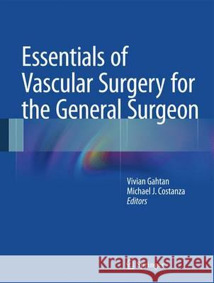 Essentials of Vascular Surgery for the General Surgeon Vivian Gahtan Michael J. Costanza 9781493913251 Springer