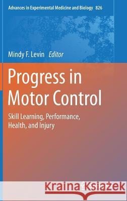 Progress in Motor Control: Skill Learning, Performance, Health, and Injury Levin, Mindy F. 9781493913374