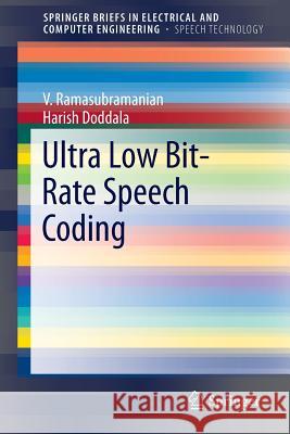 Ultra Low Bit-Rate Speech Coding V. Ramasubramanian Harish Doddala 9781493913404