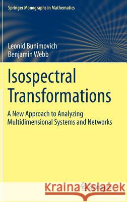 Isospectral Transformations: A New Approach to Analyzing Multidimensional Systems and Networks Leonid Bunimovich Benjamin Webb 9781493913749 Springer