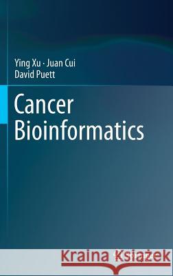 Cancer Bioinformatics Ying Xu Juan Cui David Puett 9781493913800 Springer