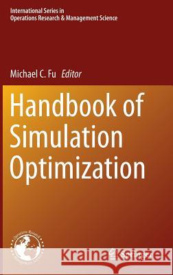 Handbook of Simulation Optimization Michael C. Fu 9781493913831 Springer