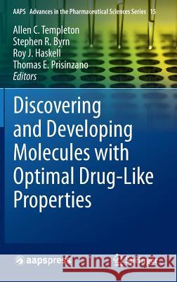 Discovering and Developing Molecules with Optimal Drug-Like Properties Allen C. Templeton Stephen R. Byrn Roy J. Haskell 9781493913985 Springer