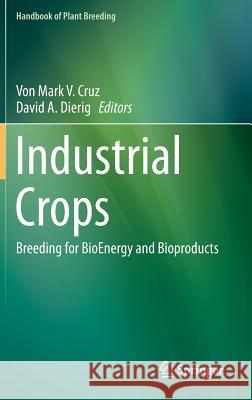 Industrial Crops: Breeding for Bioenergy and Bioproducts Cruz, Von Mark V. 9781493914463 Springer