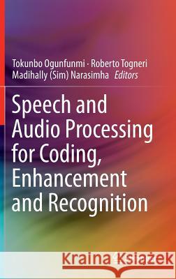 Speech and Audio Processing for Coding, Enhancement and Recognition Tokunbo Ogunfunmi Roberto Togneri Madihally (Sim) Narasimha 9781493914555 Springer