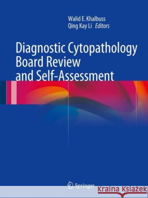 Diagnostic Cytopathology Board Review and Self-Assessment Walid E. Khalbuss Qing Kay Li 9781493914760