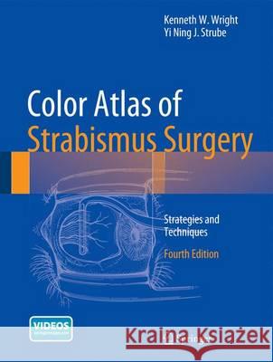 Color Atlas of Strabismus Surgery: Strategies and Techniques Wright, Kenneth W. 9781493914791 Springer