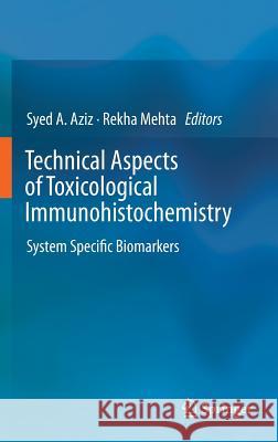 Technical Aspects of Toxicological Immunohistochemistry: System Specific Biomarkers Aziz, Syed a. 9781493915156 Humana Press