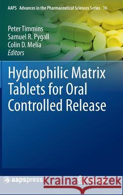 Hydrophilic Matrix Tablets for Oral Controlled Release Peter Timmins Samuel Pygall Colin Melia 9781493915187 Springer